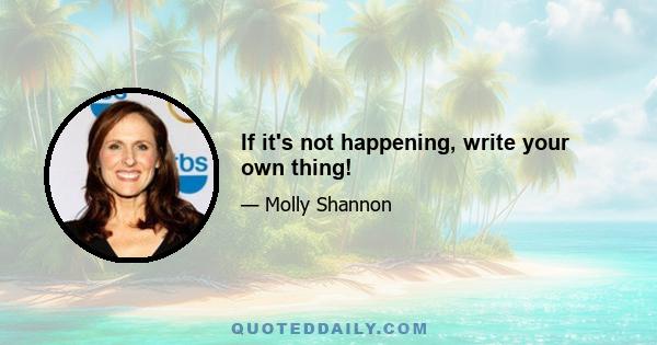 If it's not happening, write your own thing!