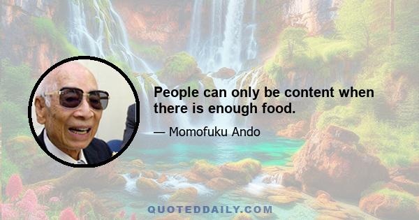 People can only be content when there is enough food.