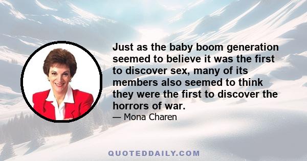 Just as the baby boom generation seemed to believe it was the first to discover sex, many of its members also seemed to think they were the first to discover the horrors of war.