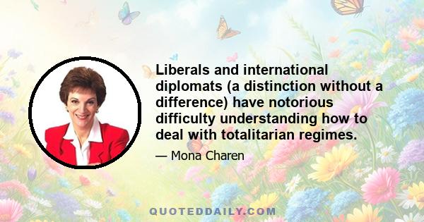 Liberals and international diplomats (a distinction without a difference) have notorious difficulty understanding how to deal with totalitarian regimes.