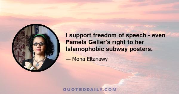 I support freedom of speech - even Pamela Geller's right to her Islamophobic subway posters.