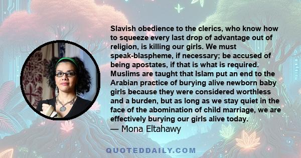 Slavish obedience to the clerics, who know how to squeeze every last drop of advantage out of religion, is killing our girls. We must speak-blaspheme, if necessary; be accused of being apostates, if that is what is