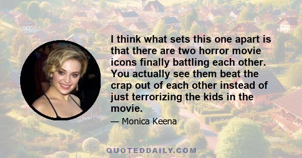 I think what sets this one apart is that there are two horror movie icons finally battling each other. You actually see them beat the crap out of each other instead of just terrorizing the kids in the movie.