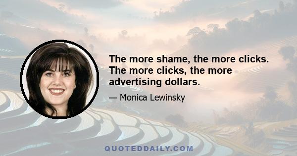 The more shame, the more clicks. The more clicks, the more advertising dollars.