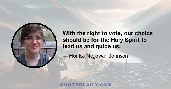 With the right to vote, our choice should be for the Holy Spirit to lead us and guide us.