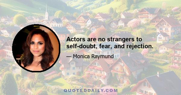 Actors are no strangers to self-doubt, fear, and rejection.