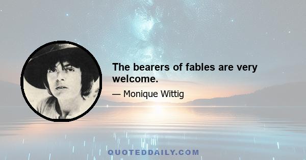 The bearers of fables are very welcome.