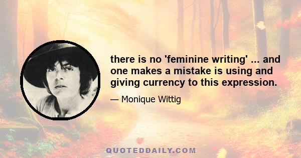 there is no 'feminine writing' ... and one makes a mistake is using and giving currency to this expression.