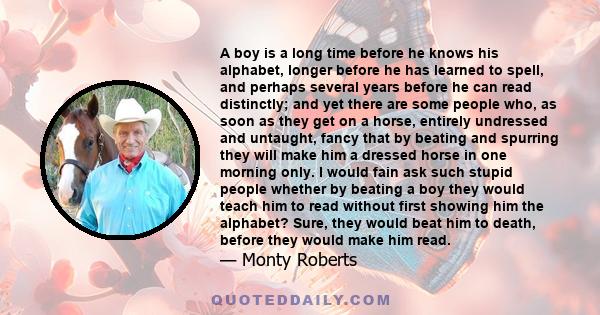 A boy is a long time before he knows his alphabet, longer before he has learned to spell, and perhaps several years before he can read distinctly; and yet there are some people who, as soon as they get on a horse,