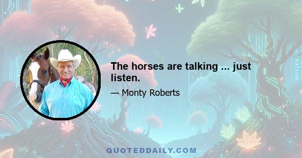 The horses are talking ... just listen.