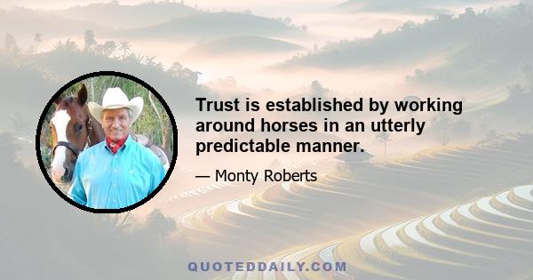 Trust is established by working around horses in an utterly predictable manner.