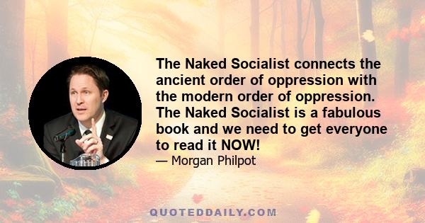 The Naked Socialist connects the ancient order of oppression with the modern order of oppression. The Naked Socialist is a fabulous book and we need to get everyone to read it NOW!