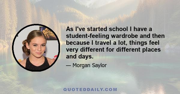 As I've started school I have a student-feeling wardrobe and then because I travel a lot, things feel very different for different places and days.