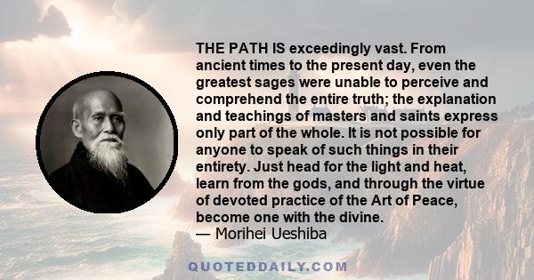 THE PATH IS exceedingly vast. From ancient times to the present day, even the greatest sages were unable to perceive and comprehend the entire truth; the explanation and teachings of masters and saints express only part 