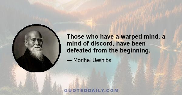 Those who have a warped mind, a mind of discord, have been defeated from the beginning.