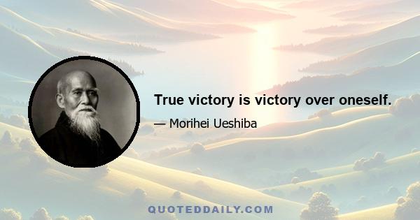 True victory is victory over oneself.