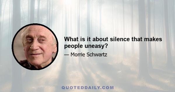 What is it about silence that makes people uneasy?