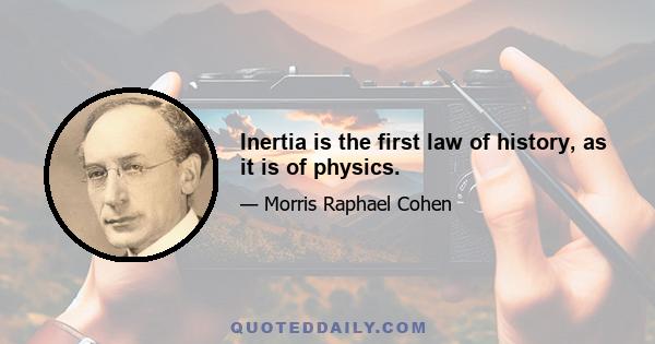 Inertia is the first law of history, as it is of physics.