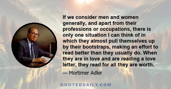 If we consider men and women generally, and apart from their professions or occupations, there is only one situation I can think of in which they almost pull themselves up by their bootstraps, making an effort to read