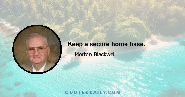 Keep a secure home base.