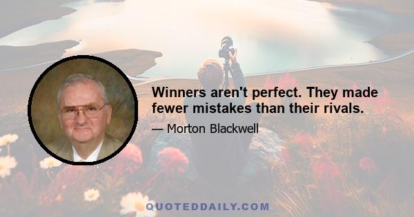 Winners aren't perfect. They made fewer mistakes than their rivals.