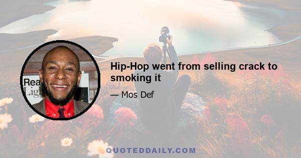 Hip-Hop went from selling crack to smoking it