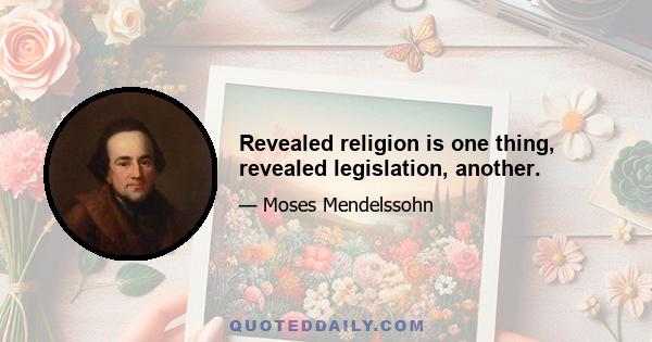 Revealed religion is one thing, revealed legislation, another.