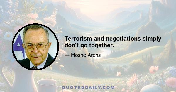 Terrorism and negotiations simply don't go together.