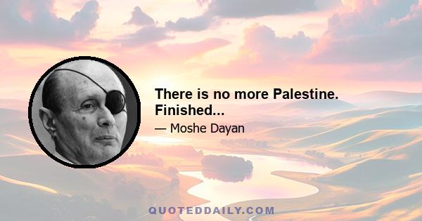 There is no more Palestine. Finished...