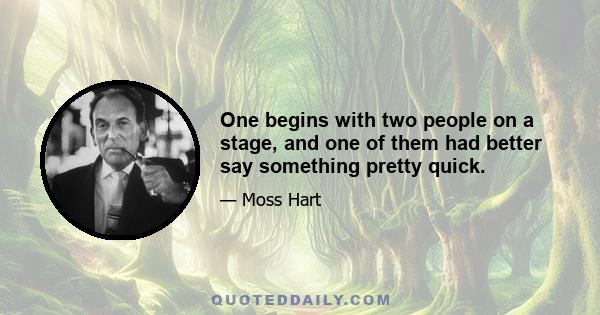 One begins with two people on a stage, and one of them had better say something pretty quick.