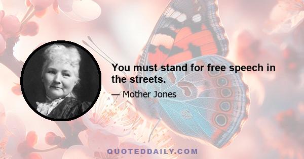 You must stand for free speech in the streets.