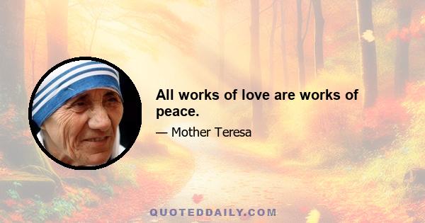 All works of love are works of peace.