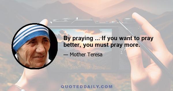 By praying ... If you want to pray better, you must pray more.