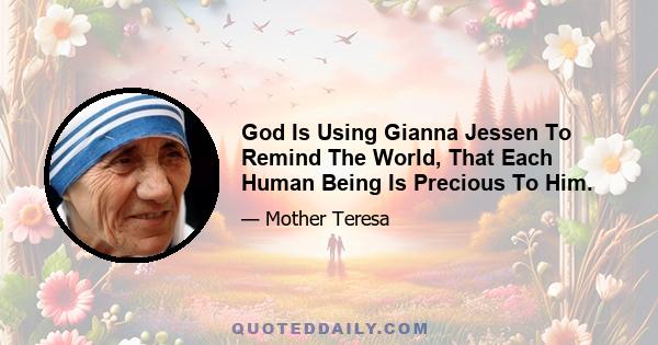 God Is Using Gianna Jessen To Remind The World, That Each Human Being Is Precious To Him.