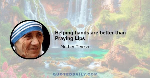 Helping hands are better than Praying Lips