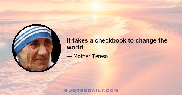 It takes a checkbook to change the world