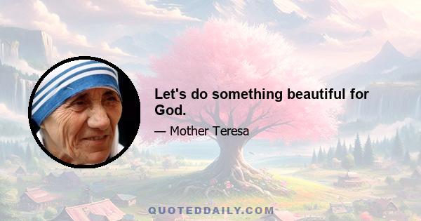 Let's do something beautiful for God.