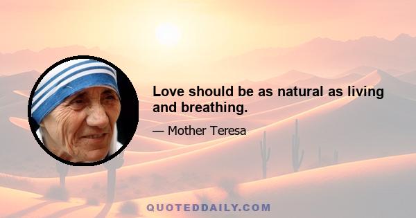 Love should be as natural as living and breathing.