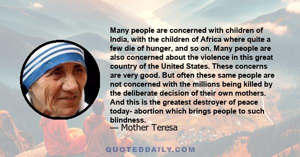 Many people are concerned with children of India, with the children of Africa where quite a few die of hunger, and so on. Many people are also concerned about the violence in this great country of the United States.