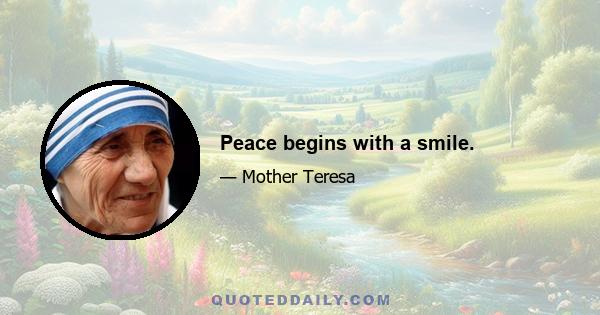 Peace begins with a smile.