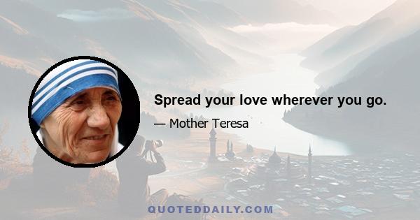 Spread your love wherever you go.