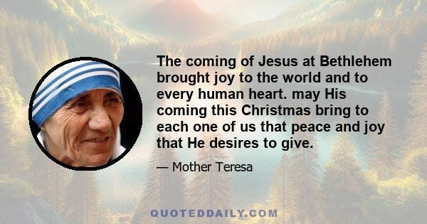 The coming of Jesus at Bethlehem brought joy to the world and to every human heart. may His coming this Christmas bring to each one of us that peace and joy that He desires to give.