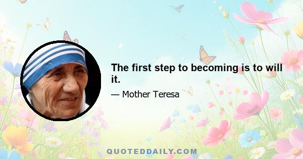 The first step to becoming is to will it.