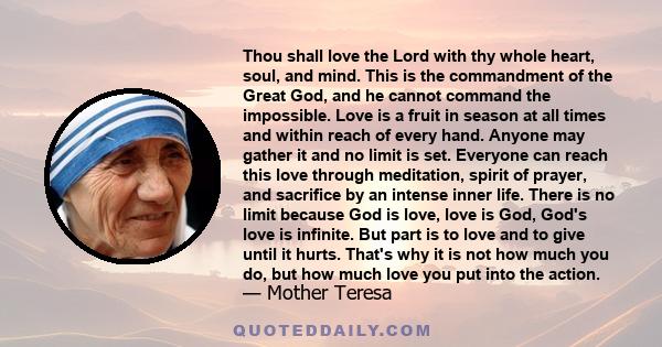 Thou shall love the Lord with thy whole heart, soul, and mind. This is the commandment of the Great God, and he cannot command the impossible. Love is a fruit in season at all times and within reach of every hand.