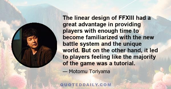 The linear design of FFXIII had a great advantage in providing players with enough time to become familiarized with the new battle system and the unique world. But on the other hand, it led to players feeling like the