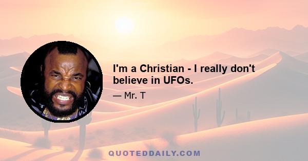 I'm a Christian - I really don't believe in UFOs.