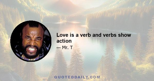 Love is a verb and verbs show action