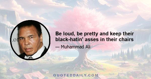 Be loud, be pretty and keep their black-hatin' asses in their chairs