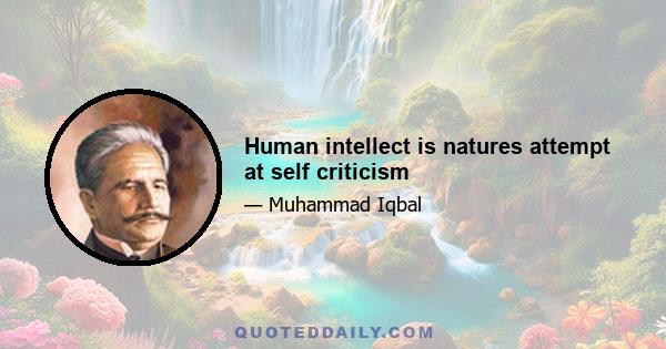 Human intellect is natures attempt at self criticism