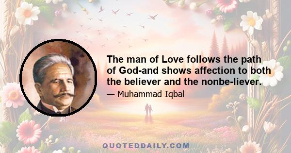 The man of Love follows the path of God-and shows affection to both the believer and the nonbe-liever.